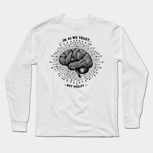 In AI We Trust... But Verify Long Sleeve T-Shirt